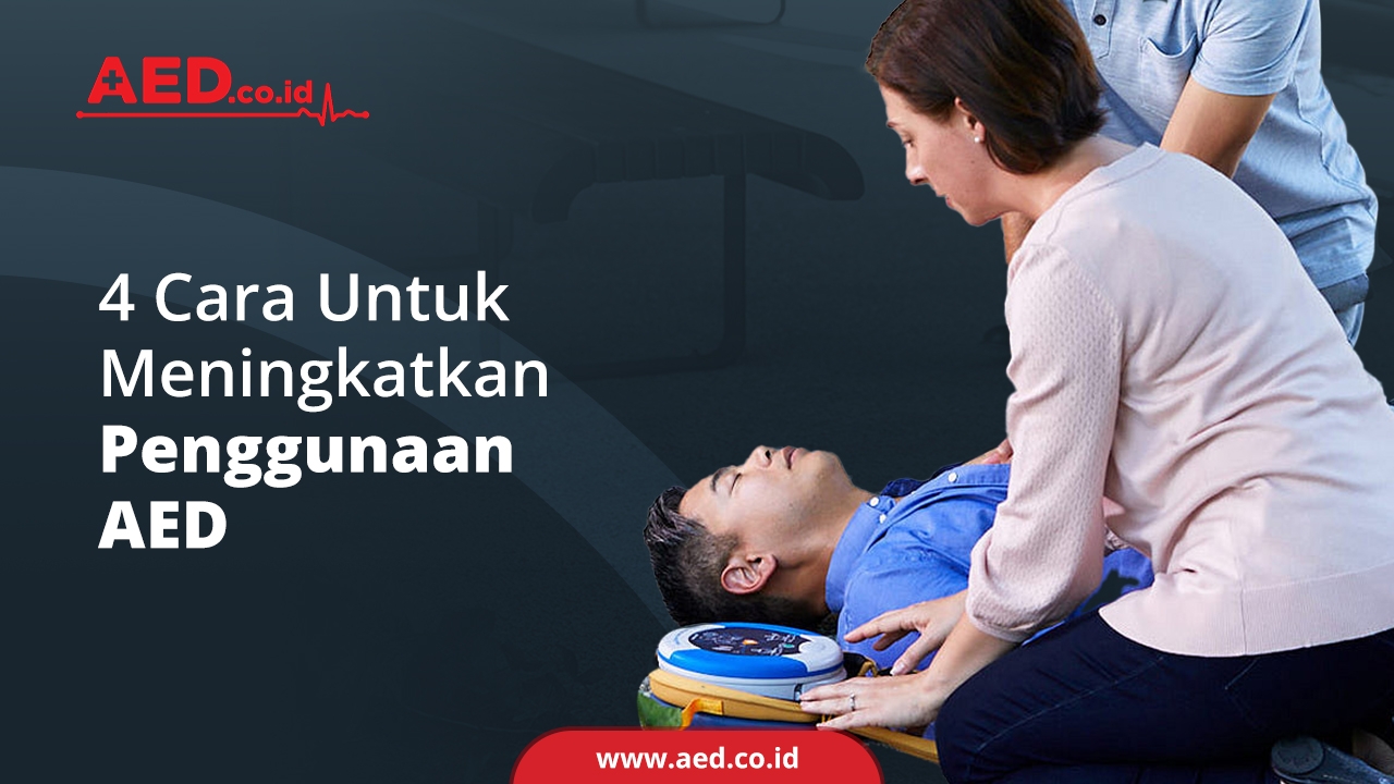 4 Cara Untuk Meningkatkan Pengunaan AED AED Indonesia