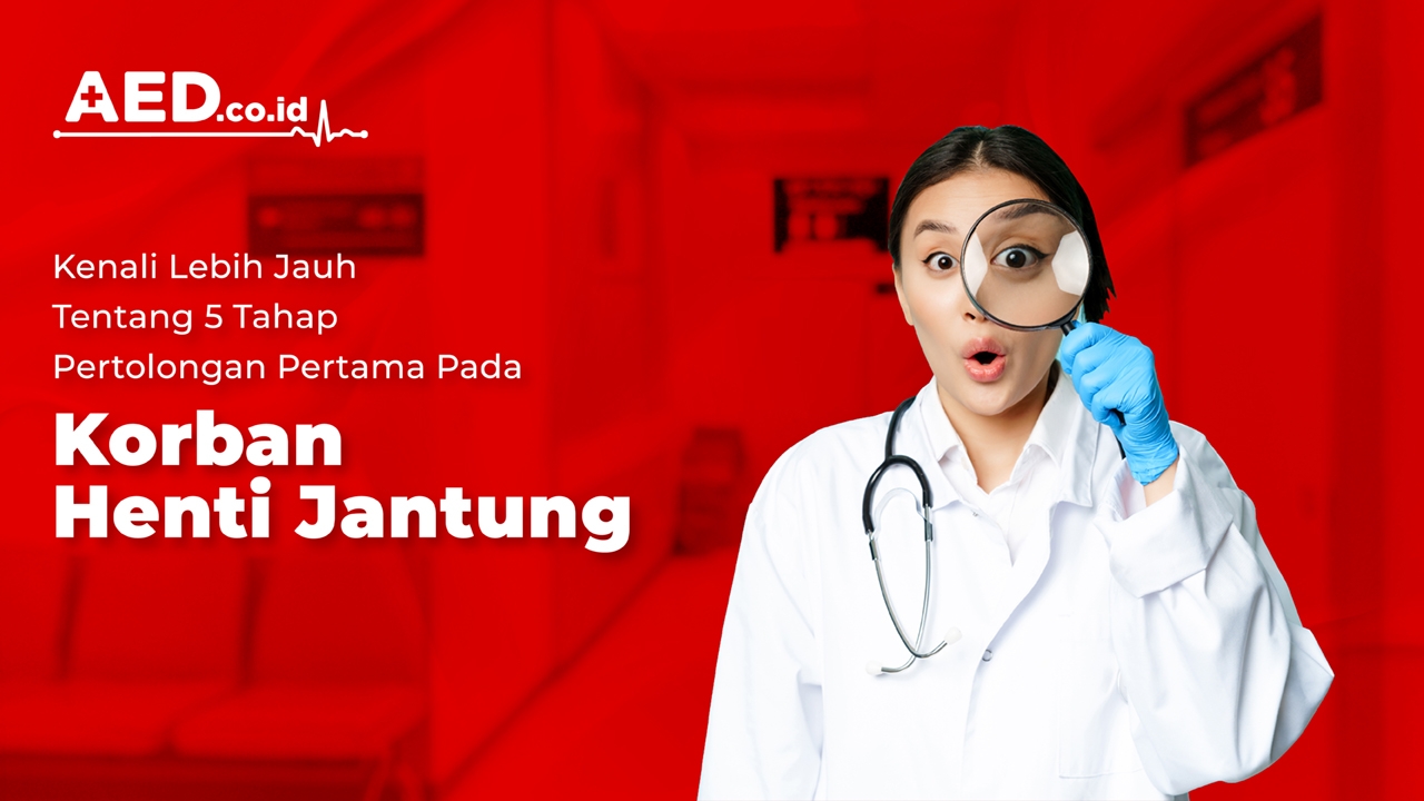 5 Tahap Pertolongan Pertama Pada Korban Henti Jantung - AED Indonesia