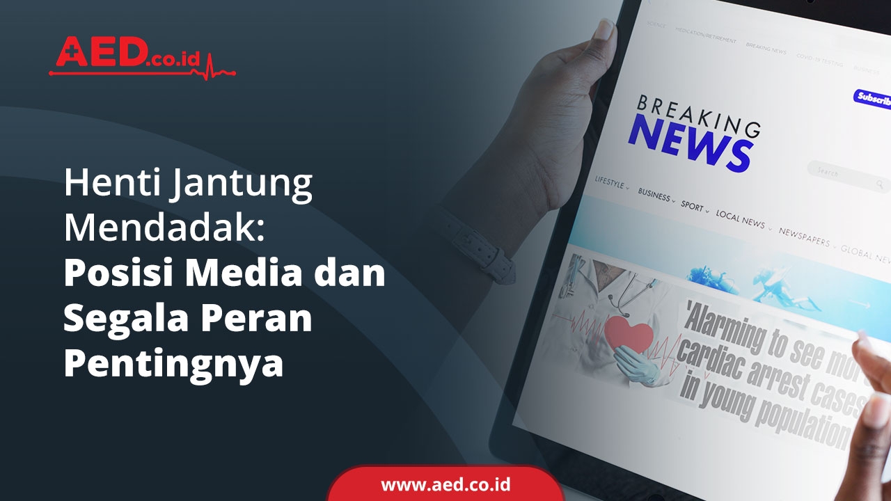 Henti Jantung Mendadak: Posisi Media Dan Segala Peran Pentingnya - AED ...